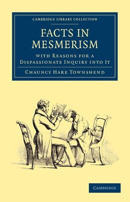 Facts in Mesmerism, with Reasons for a Dispassionate Inquiry Into It