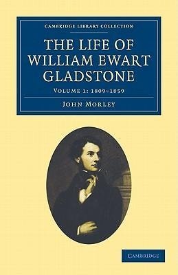 The Life of William Ewart Gladstone - Volume 1