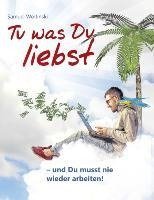 Tu was Du liebst - und Du musst nie wieder arbeiten!