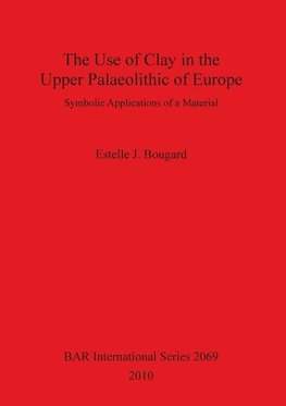 The Use of Clay in the Upper Palaeolithic of Europe