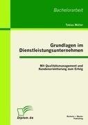 Grundlagen im Dienstleistungsunternehmen: Mit Qualitätsmanagement und Kundenorientierung zum Erfolg