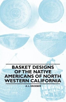 Basket Designs Of The Native Americans Of North Western California