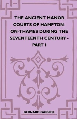 The Ancient Manor Courts Of Hampton-On-Thames During The Seventeenth Century - Part I