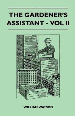 The Gardener's Assistant - Vol II