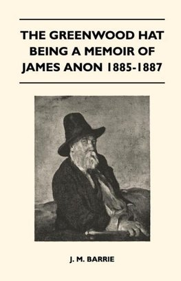 The Greenwood Hat Being a Memoir of James Anon 1885-1887