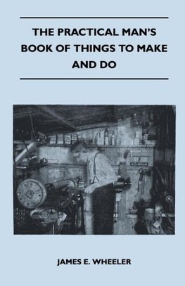 The Practical Man's Book Of Things To Make And Do