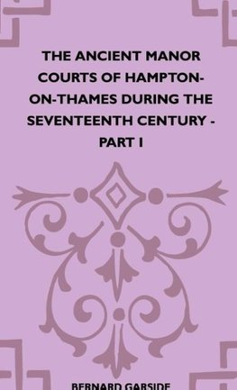 The Ancient Manor Courts Of Hampton-On-Thames During The Seventeenth Century - Part I