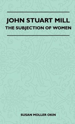 John Stuart Mill - The Subjection Of Women