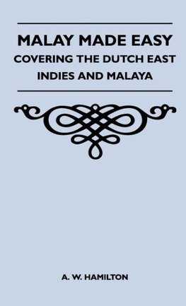 Malay Made Easy - Covering The Dutch East Indies And Malaya