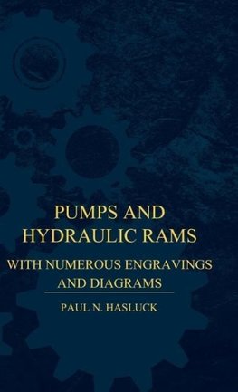 Pumps And Hydraulic Rams - With Numerous Engravings And Diagrams