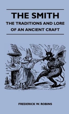 The Smith - The Traditions And Lore Of An Ancient Craft