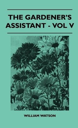 The Gardener's Assistant - Vol V