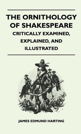 The Ornithology of Shakespeare - Critically Examined, Explained, and Illustrated