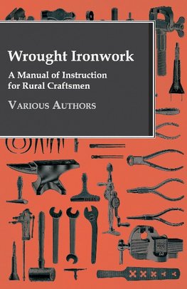 Wrought Ironwork - A Manual of Instruction for Rural Craftsmen