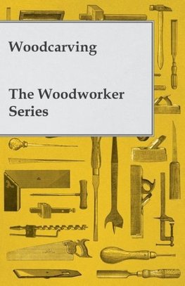 WOODCARVING - THE WOODWORKER S