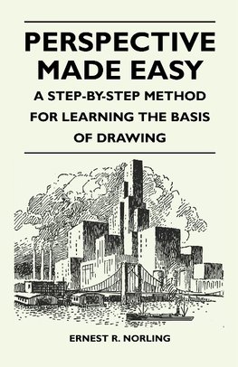 Perspective Made Easy - A Step-By-Step Method for Learning the Basis of Drawing