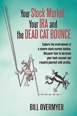 Your Stock Market Your IRA and THE DEAD CAT BOUNCE