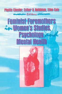 Feminist Foremothers in Women's Studies, Psychology, and Mental Health