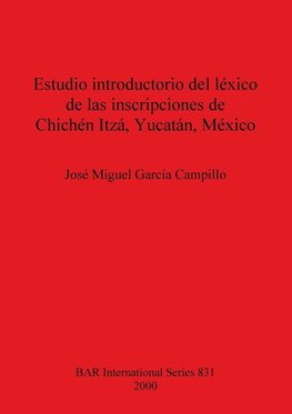 Estudio introductorio del léxico de las inscripciones de Chichén Itzá, Yucatán, México