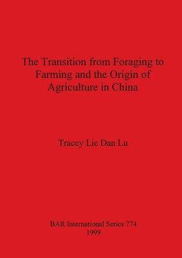 The Transition from Foraging to Farming and the Origin of Agriculture in China