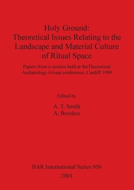 Holy Ground - Theoretical Issues Relating to the Landscape and Material Culture of Ritual Space