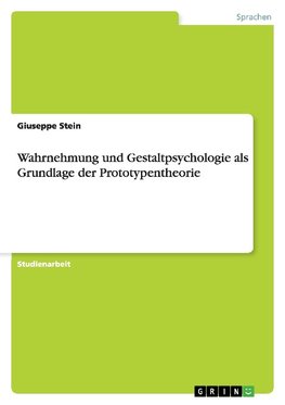 Wahrnehmung und Gestaltpsychologie  als Grundlage der Prototypentheorie