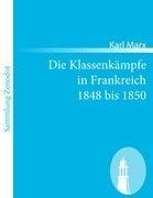 Die Klassenkämpfe in Frankreich 1848 bis 1850