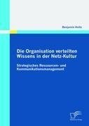 Die Organisation verteilten Wissens in der Netz-Kultur: Strategisches Ressourcen- und Kommunikationsmanagement