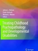 Treating Childhood Psychopathology and Developmental Disabilities