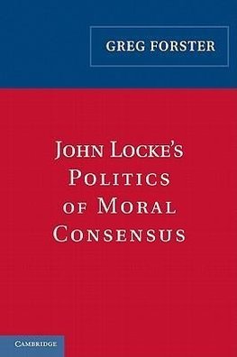 John Locke's Politics of Moral Consensus