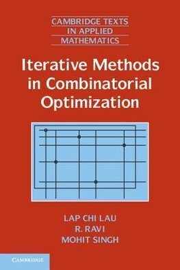 Lau, L: Iterative Methods in Combinatorial Optimization