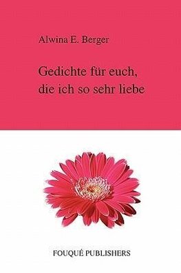 Gedichte Fur Euch, Die Ich So Sehr Liebe