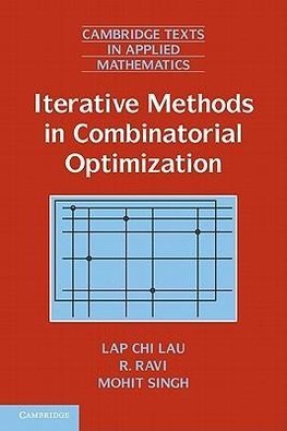 Lau, L: Iterative Methods in Combinatorial Optimization