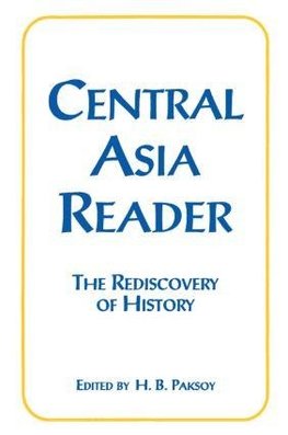 Paksoy, H: Central Asia Reader: The Rediscovery of History