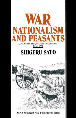 Sato, S: War, Nationalism and Peasants: Java Under the Japan