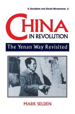 Selden, M: China in Revolution: Yenan Way Revisited