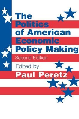 Peretz, P: The Politics of American Economic Policy Making