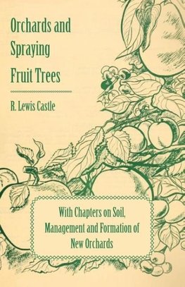 Castle, R: Orchards and Spraying Fruit Trees - With Chapters