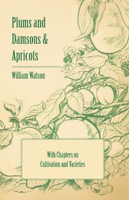 Plums and Damsons & Apricots - With Chapters on Cultivation and Varieties