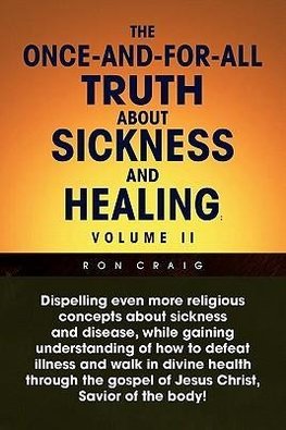 The Once-And-For-All Truth about Sickness and Healing