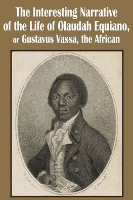 The Interesting Narrative of the Life of Olaudah Equiano, or Gustavus Vassa, the African