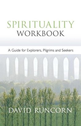 Spirituality Workbook - A Guide for Explorers, Pilgrims and Seekers