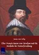 Über Francis Bacon von Verulam und die Methode der Naturforschung