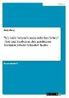 "Ich ende behende mein irdisches Leben" - Tod und Sterben in den geistlichen Kantaten Johann Sebastian Bachs