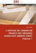 L'AFFICHE DE CINEMA EN FRANCE DES ORIGINES JUSQU'AUX ANNEES VINGT Volume 1