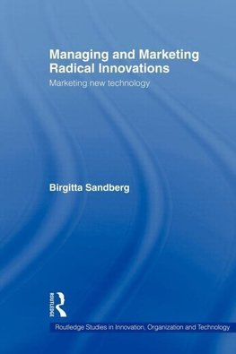 Sandberg, B: Managing and Marketing Radical Innovations