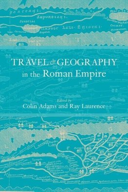 Adams, C: Travel and Geography in the Roman Empire