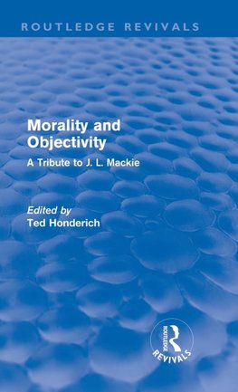 Honderich, T: Morality and Objectivity (Routledge Revivals)