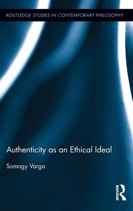 Varga, S: Authenticity as an Ethical Ideal