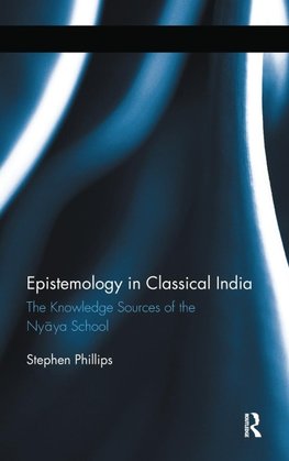 Phillips, S: Epistemology in Classical India